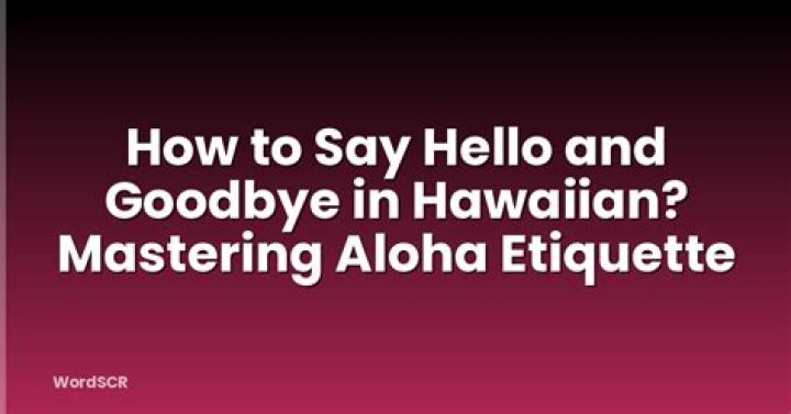 How To Say Hello And Goodbye In Hawaiian