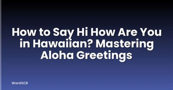 Question: How Do You Say Hi In Hawaiian